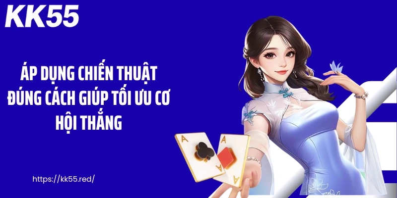 Áp dụng chiến thuật đúng cách giúp tối ưu cơ hội thắng
