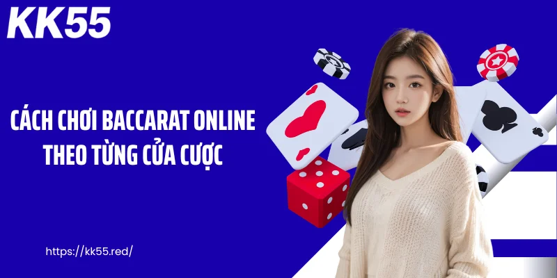 Cách chơi baccarat online theo từng cửa cược