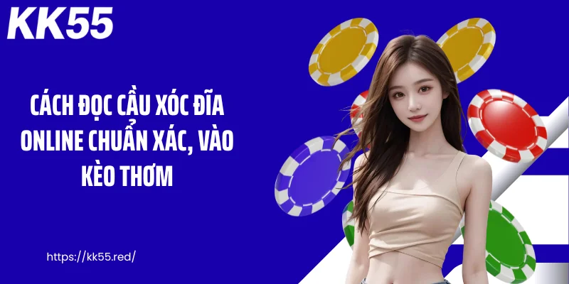 Cách đọc cầu xóc đĩa online chuẩn xác, vào kèo thơm