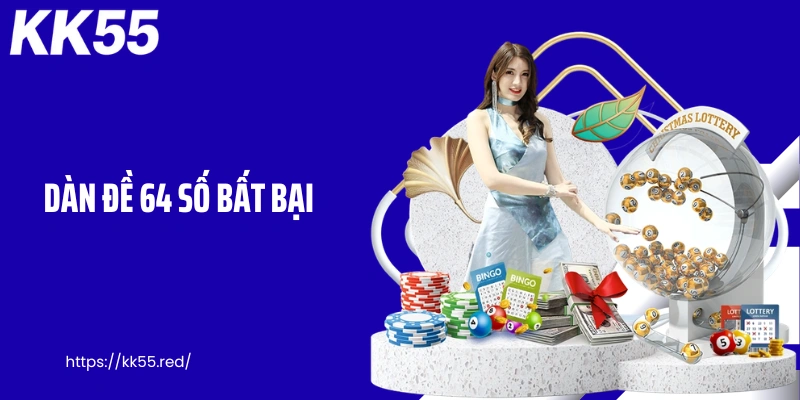 Dàn Đề 64 Số Bất Bại - Cơ Sở Nâng Cao Lợi Nhuận Hấp Dẫn