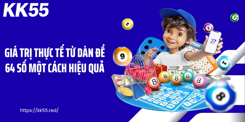 Giá trị thực tế từ dàn đề 64 số một cách hiệu quả