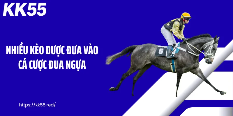 Nhiều kèo được đưa vào cá cược đua ngựa